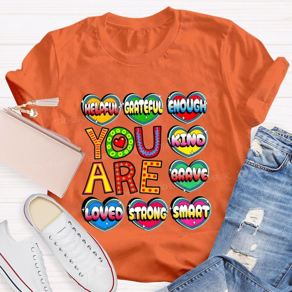 You Are Kind Brave Loved Strong Smart Helpful Grateful Enough Teacher T-shirt