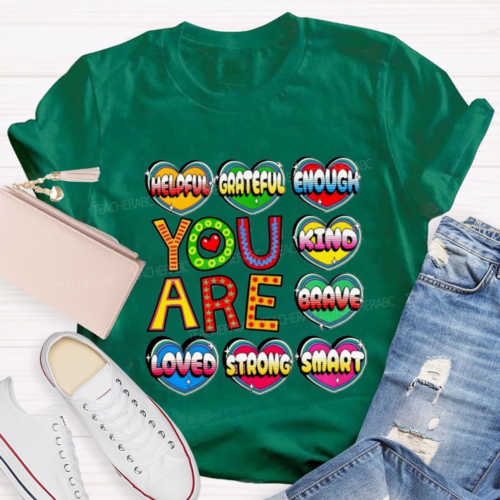 You Are Kind Brave Loved Strong Smart Helpful Grateful Enough Teacher T-shirt