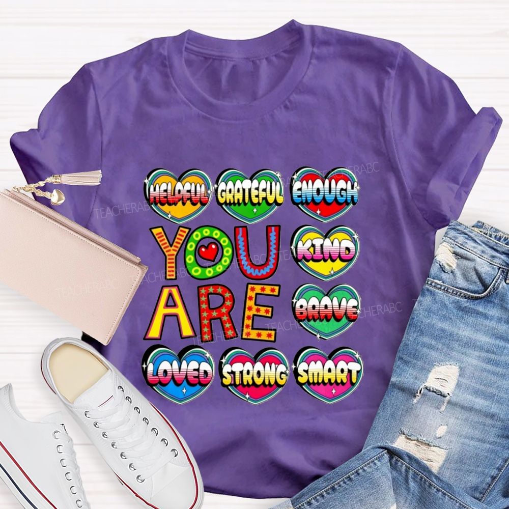 You Are Kind Brave Loved Strong Smart Helpful Grateful Enough Teacher T-shirt