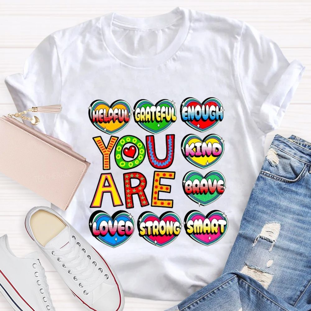 You Are Kind Brave Loved Strong Smart Helpful Grateful Enough Teacher T-shirt