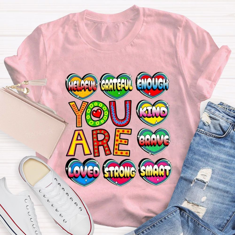 You Are Kind Brave Loved Strong Smart Helpful Grateful Enough Teacher T-shirt
