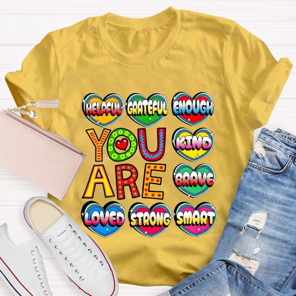 You Are Kind Brave Loved Strong Smart Helpful Grateful Enough Teacher T-shirt