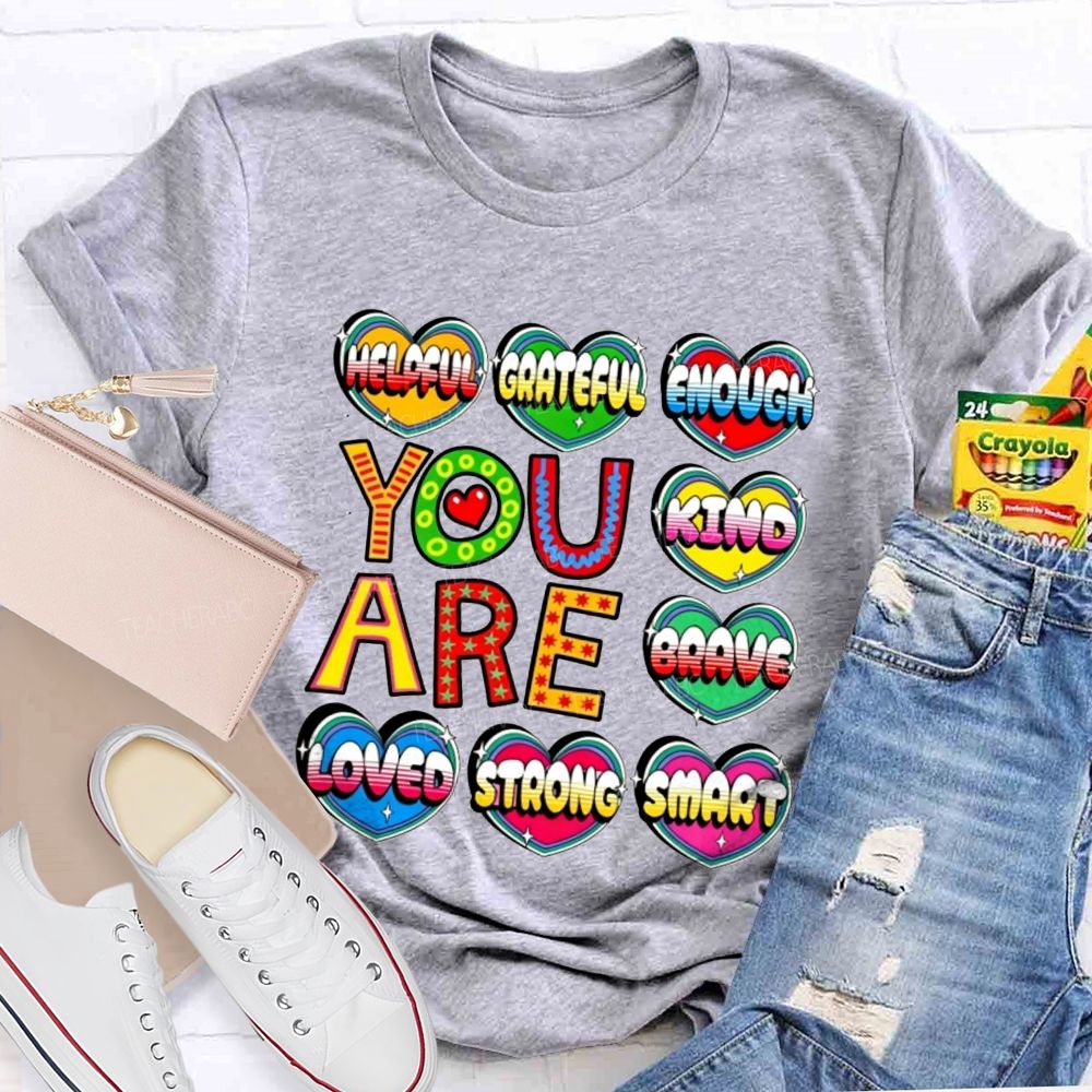 You Are Kind Brave Loved Strong Smart Helpful Grateful Enough Teacher T-shirt