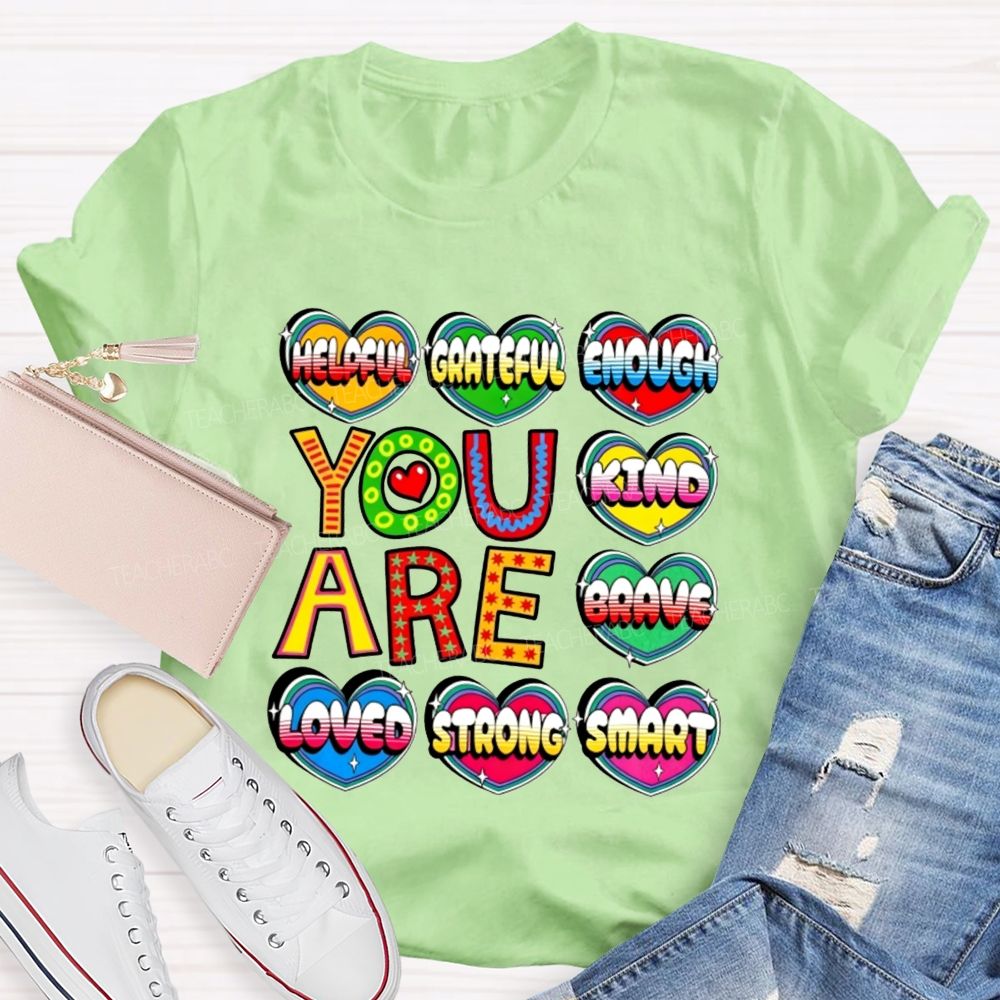 You Are Kind Brave Loved Strong Smart Helpful Grateful Enough Teacher T-shirt