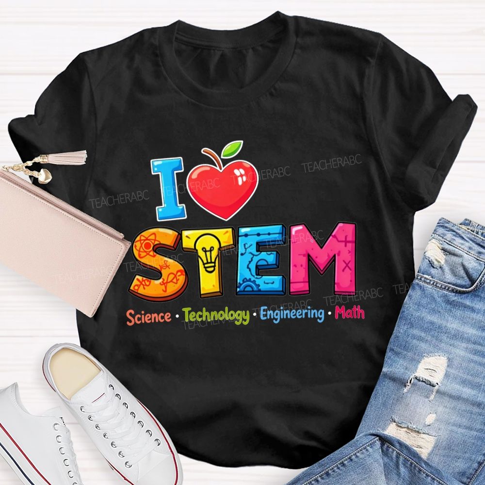 I Love Stem Science Tech Engineering Math Teacher T-shirt