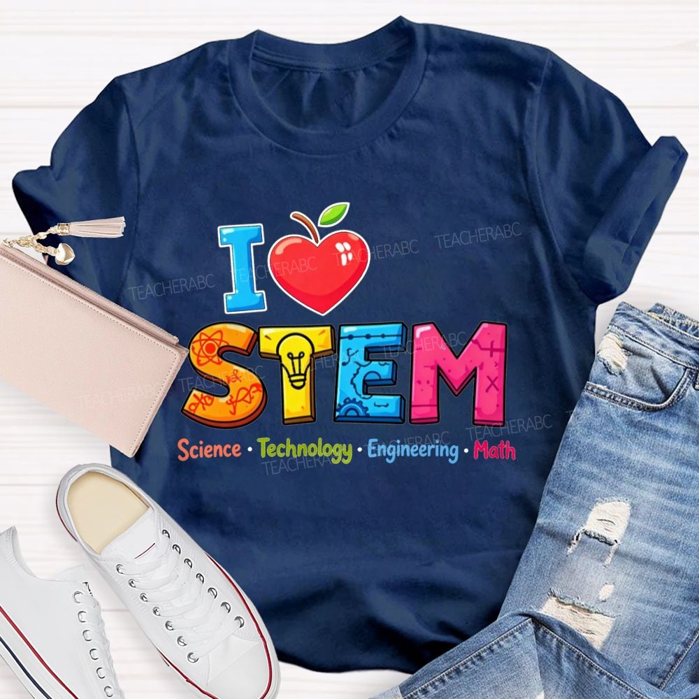 I Love Stem Science Tech Engineering Math Teacher T-shirt