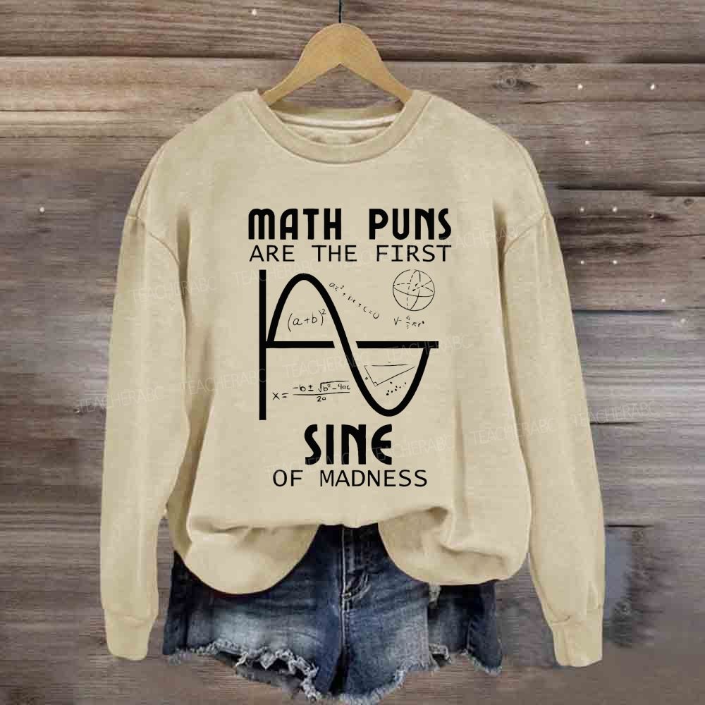 Math Puns Are The First Sine Of Madness Sine Curve Sweatshirt