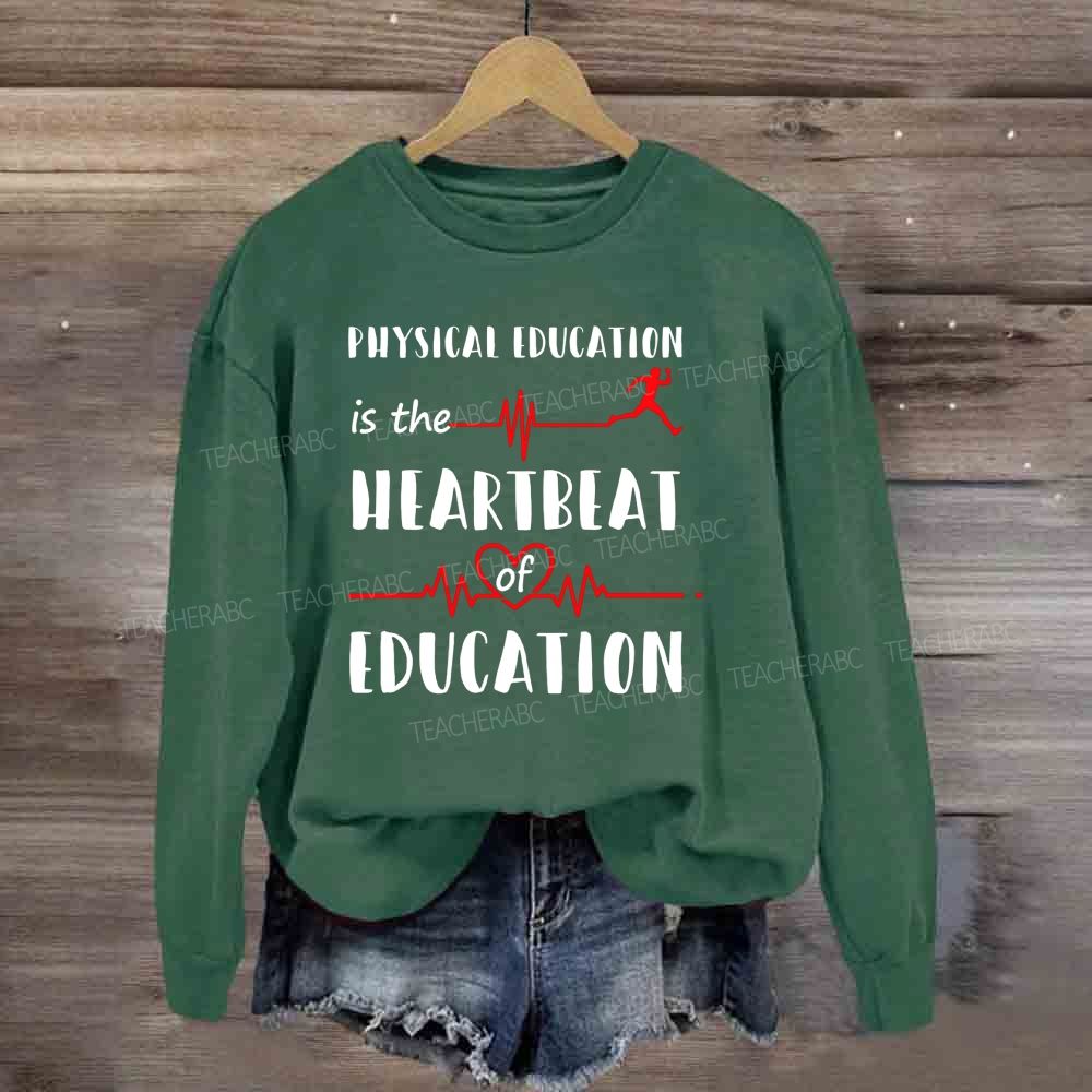Physical Education Is The Heartbeat Of Education Sweatshirt