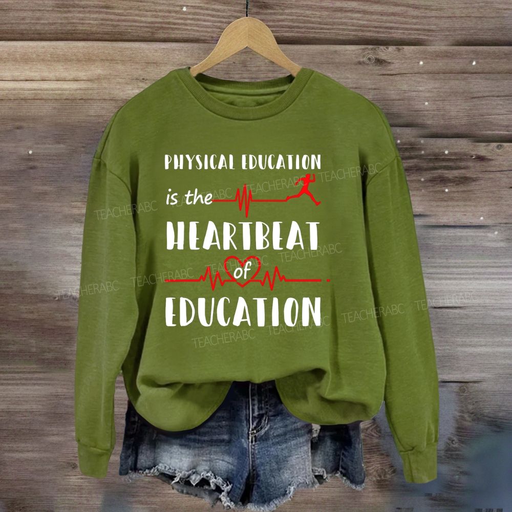 Physical Education Is The Heartbeat Of Education Sweatshirt