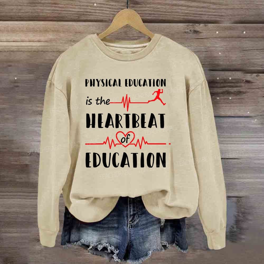 Physical Education Is The Heartbeat Of Education Sweatshirt