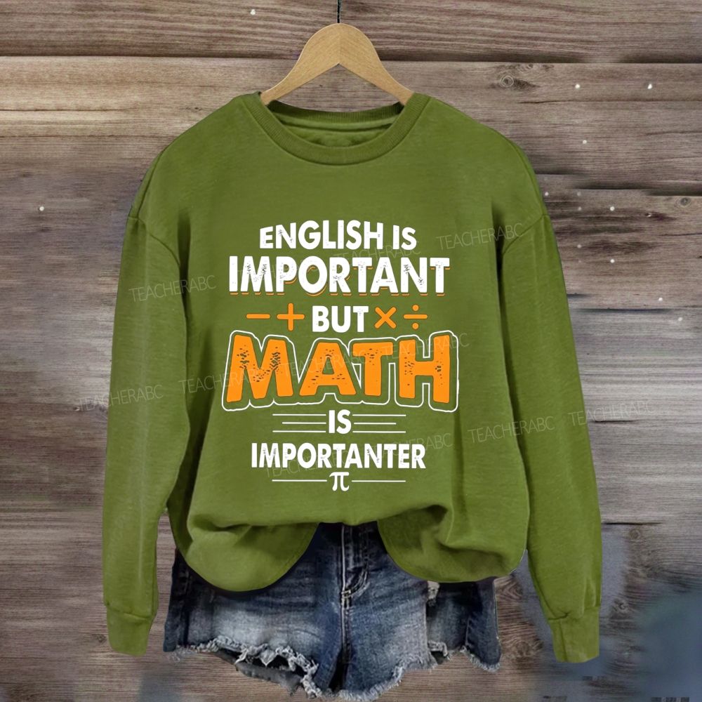 English Is Important But Math Is Importanter Funny Math Teacher Sweatshirt