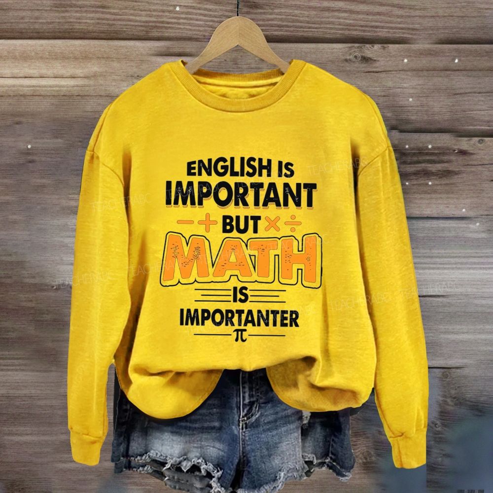 English Is Important But Math Is Importanter Funny Math Teacher Sweatshirt