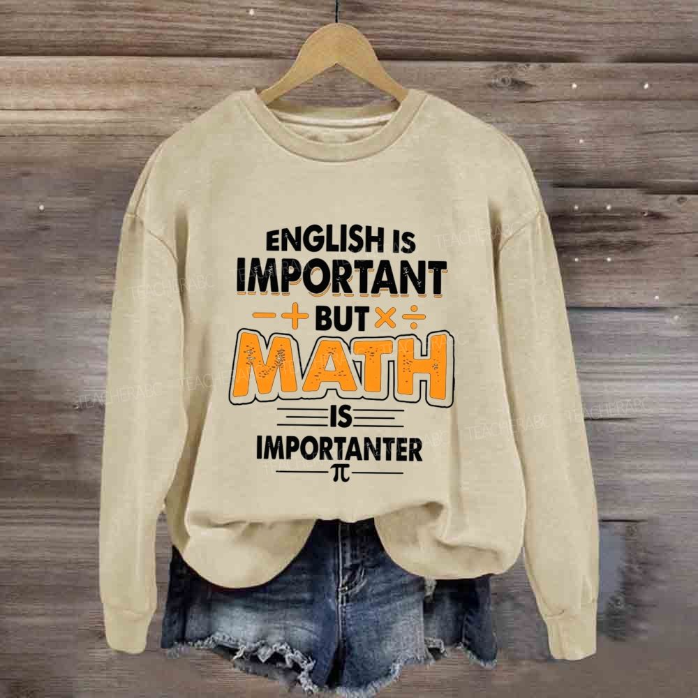 English Is Important But Math Is Importanter Funny Math Teacher Sweatshirt