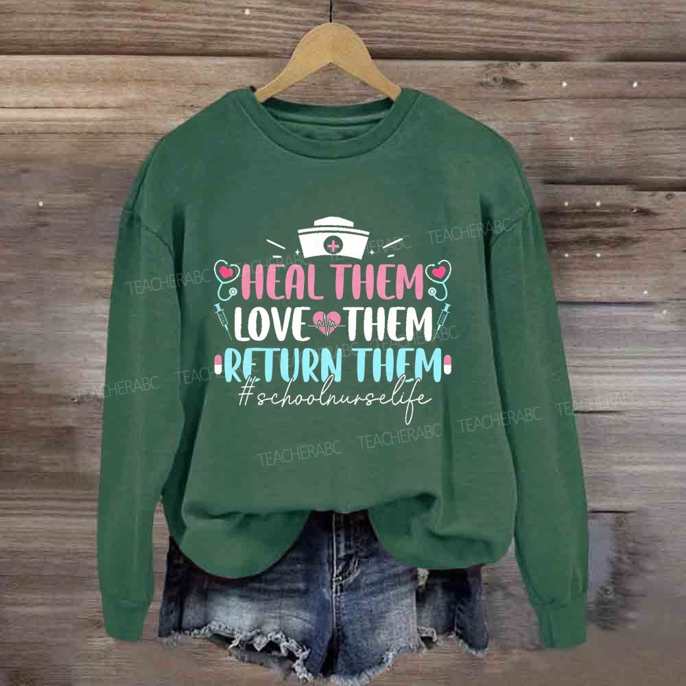 Heal Them Love Them Return Them School Nurse Life Sweatshirt