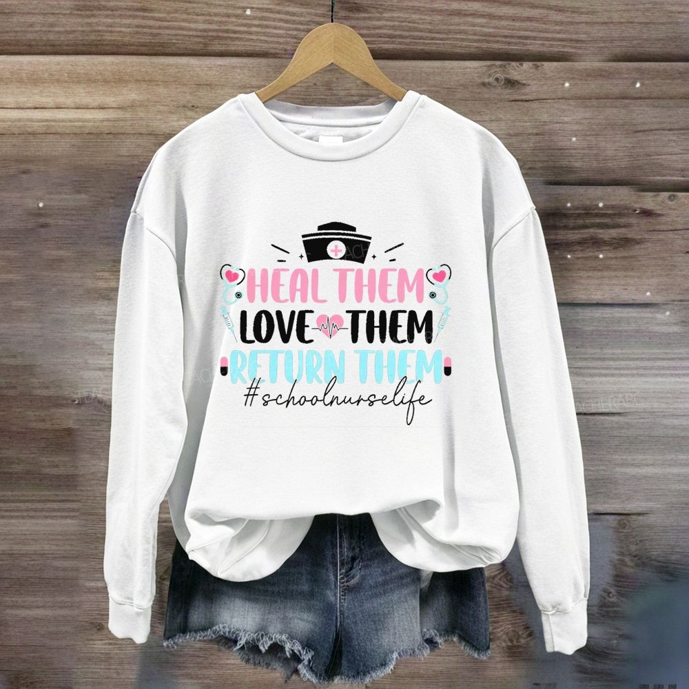 Heal Them Love Them Return Them School Nurse Life Sweatshirt