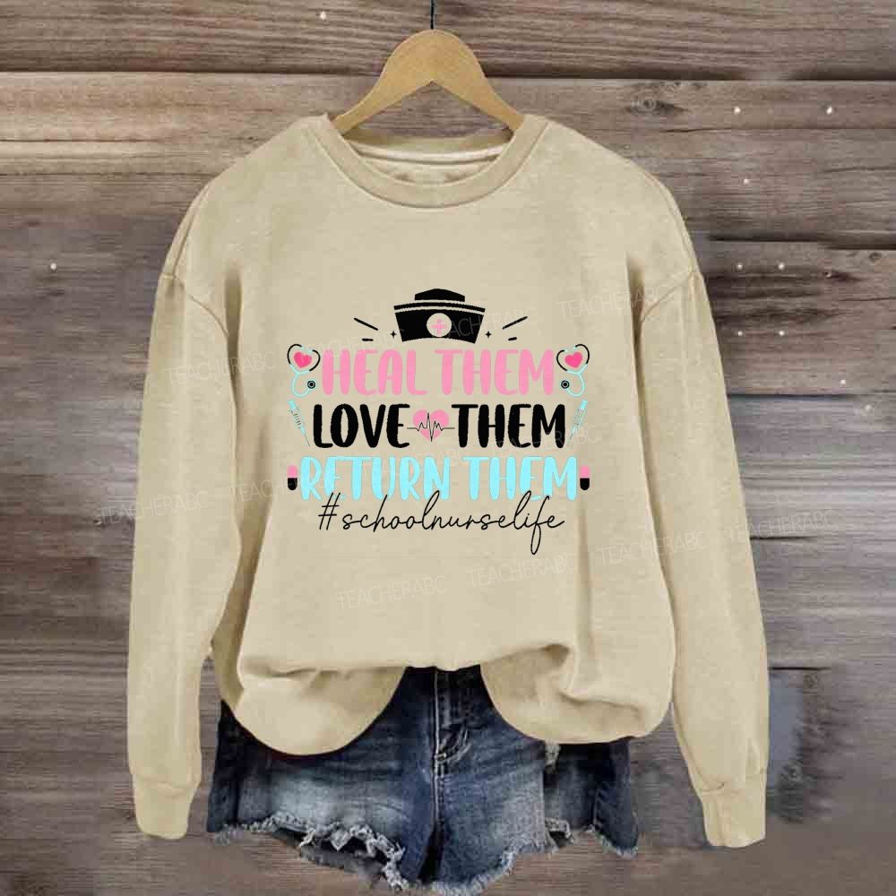 Heal Them Love Them Return Them School Nurse Life Sweatshirt