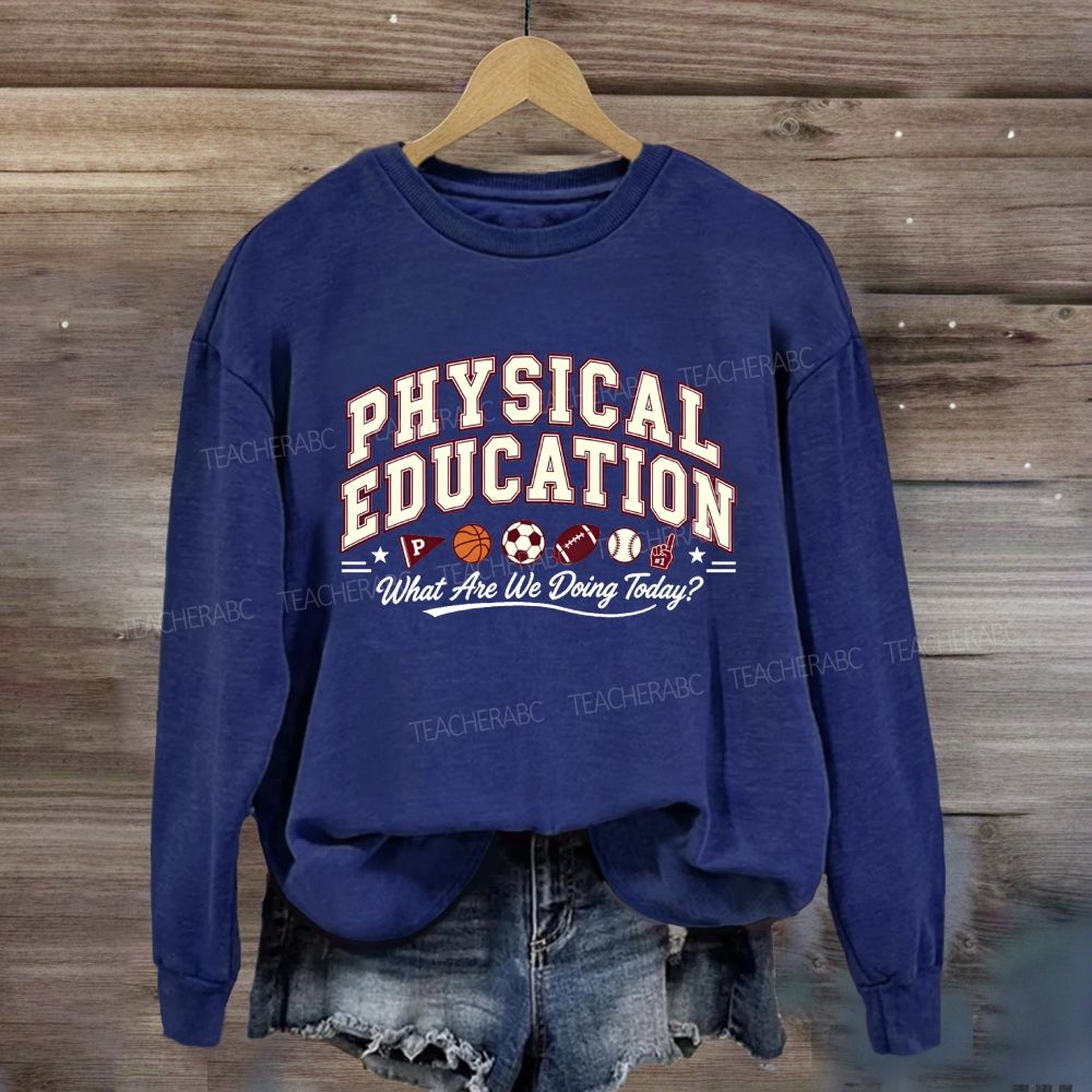Physical Education What Are We Doing Today Sweatshirt