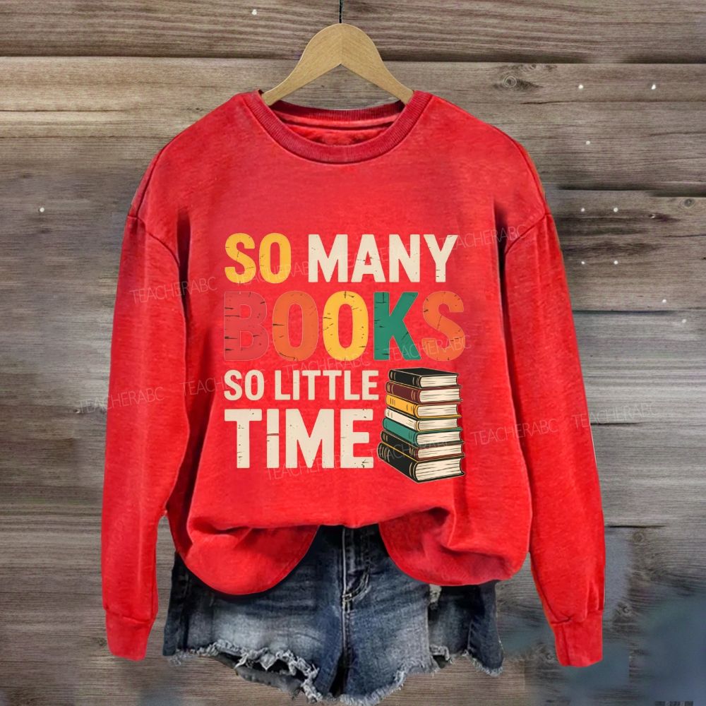 So Many Books So Little Time Reading Teacher Sweatshirt