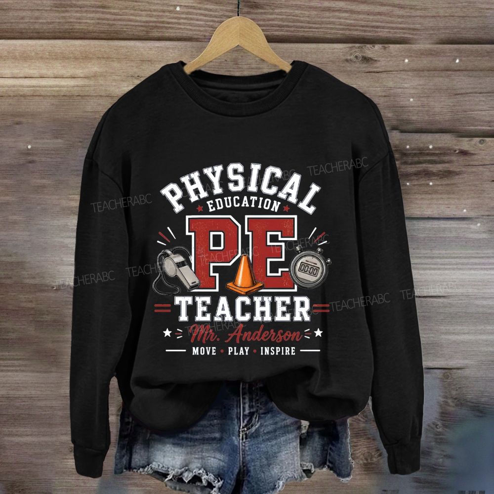 Personalized Name Physical Education Pe Teacher Move Play Inspire Sweatshirt