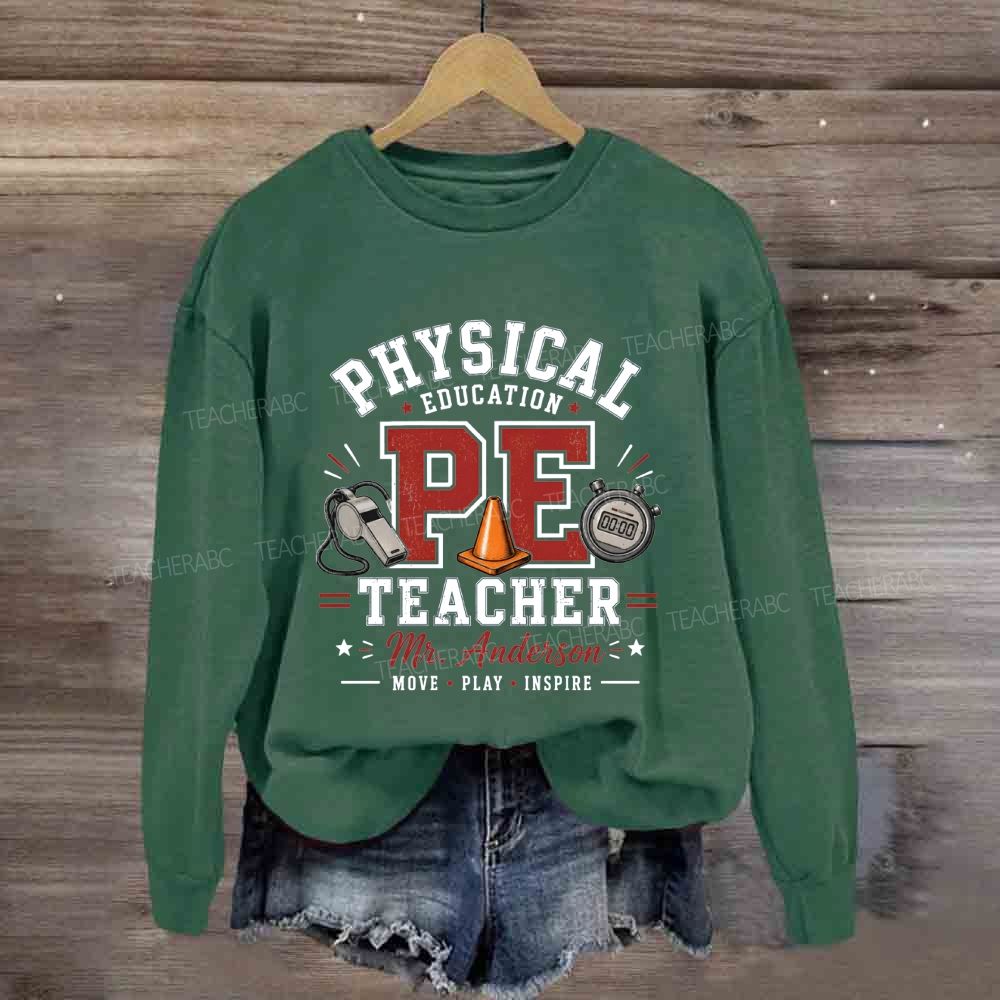 Personalized Name Physical Education Pe Teacher Move Play Inspire Sweatshirt