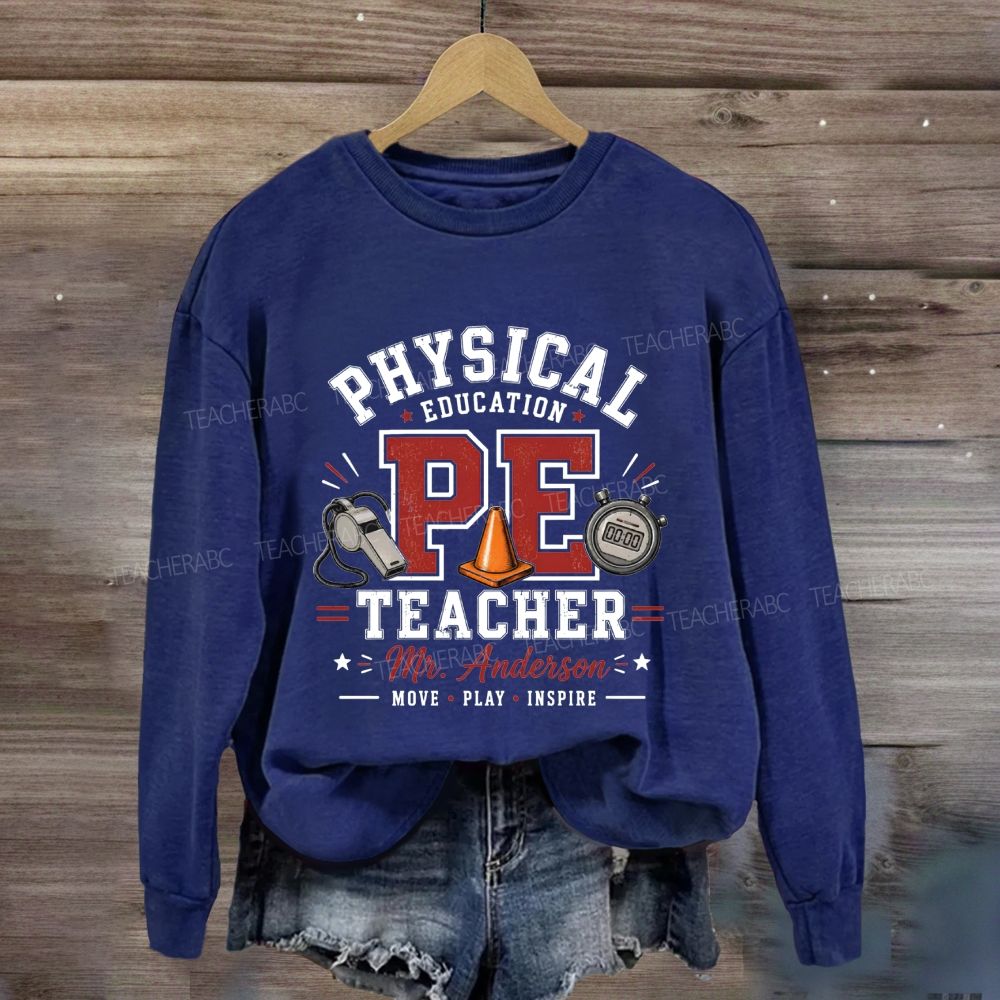 Personalized Name Physical Education Pe Teacher Move Play Inspire Sweatshirt