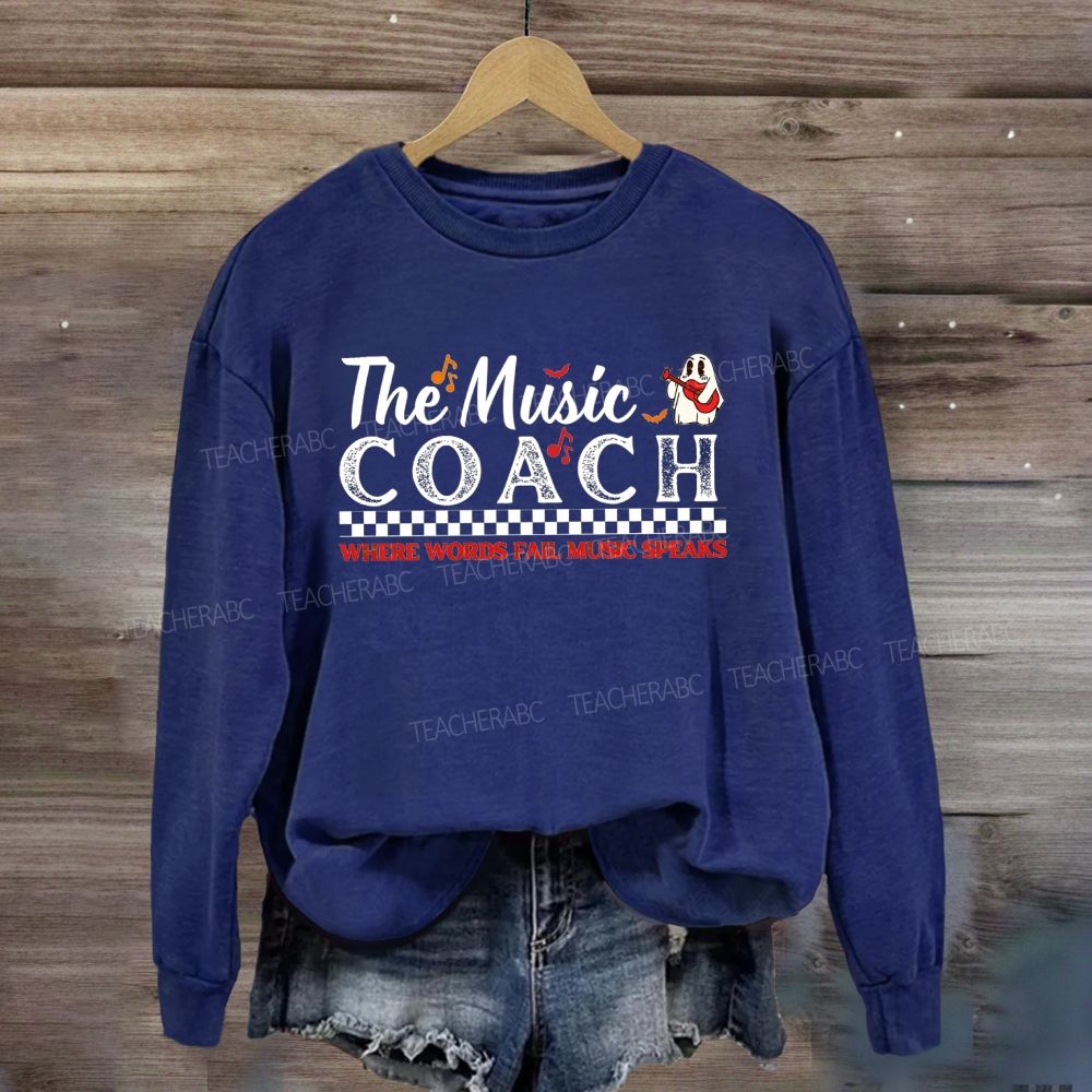 The Music Coach Where Words Fail Music Speaks Sweatshirt