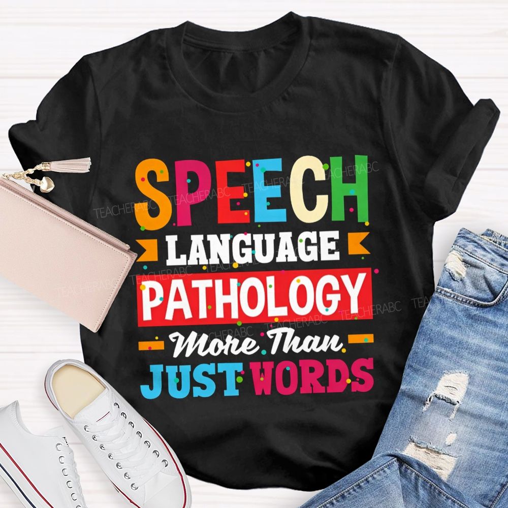 Speech Language Pathology More Than Just Words Teacher T-shirt