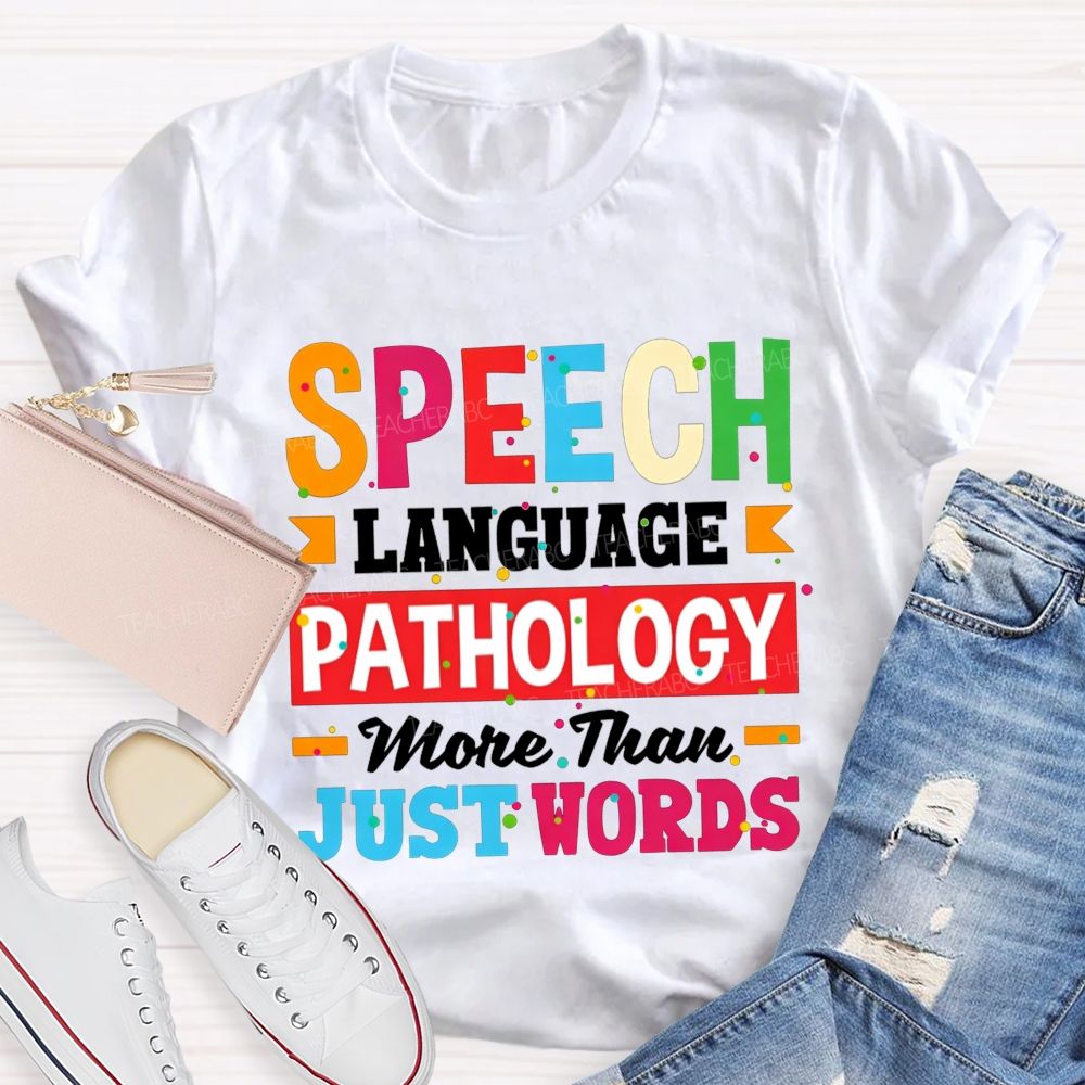 Speech Language Pathology More Than Just Words Teacher T-shirt