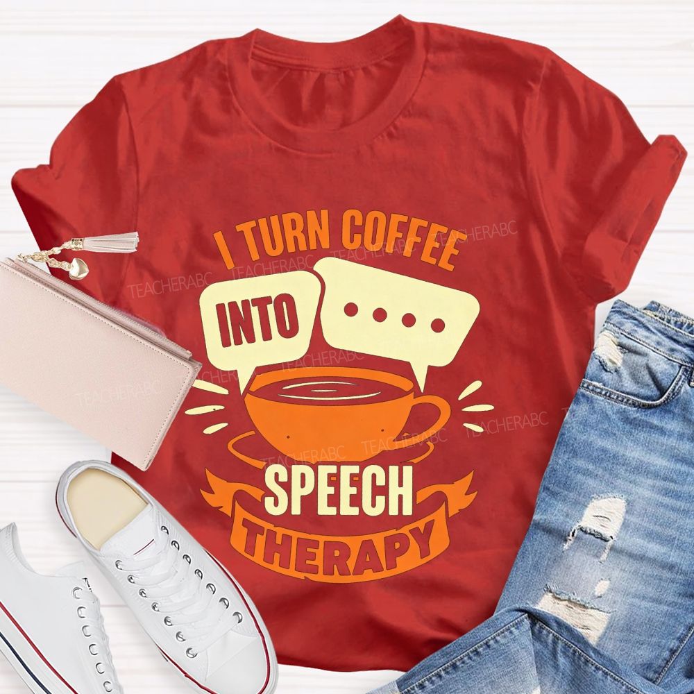 I Turn Coffee Into Speech Therapy Teacher T-shirt