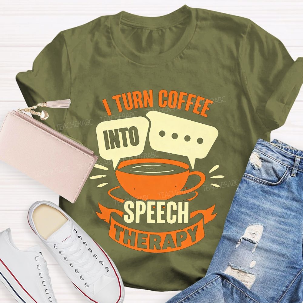 I Turn Coffee Into Speech Therapy Teacher T-shirt