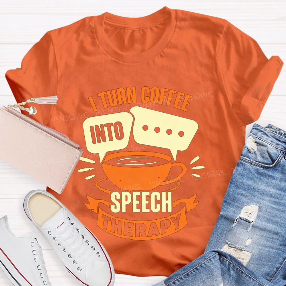 I Turn Coffee Into Speech Therapy Teacher T-shirt