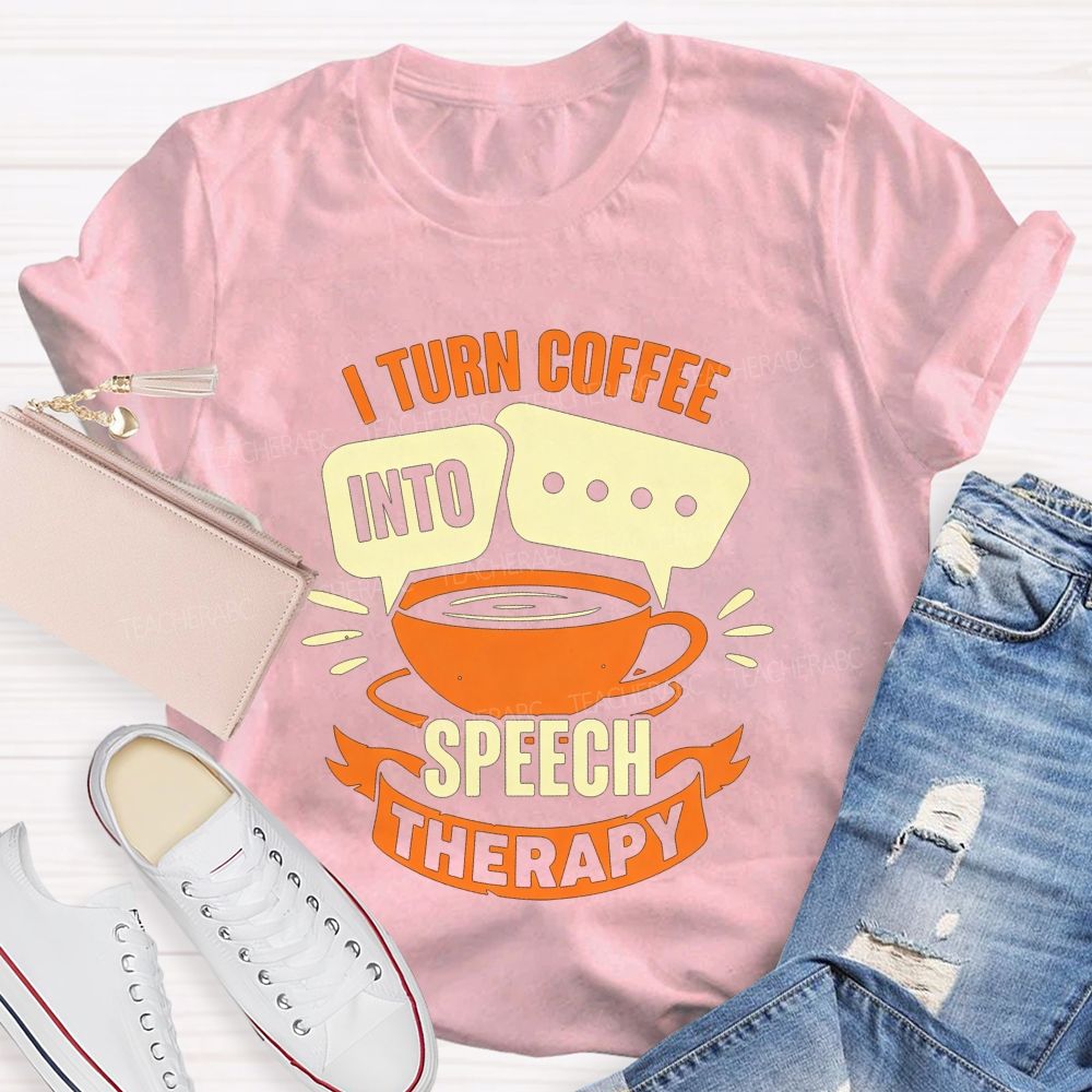 I Turn Coffee Into Speech Therapy Teacher T-shirt
