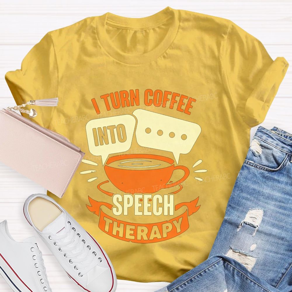 I Turn Coffee Into Speech Therapy Teacher T-shirt
