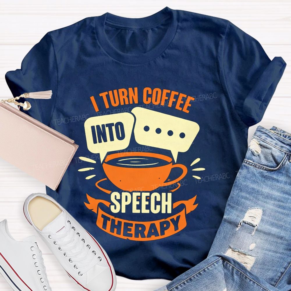 I Turn Coffee Into Speech Therapy Teacher T-shirt