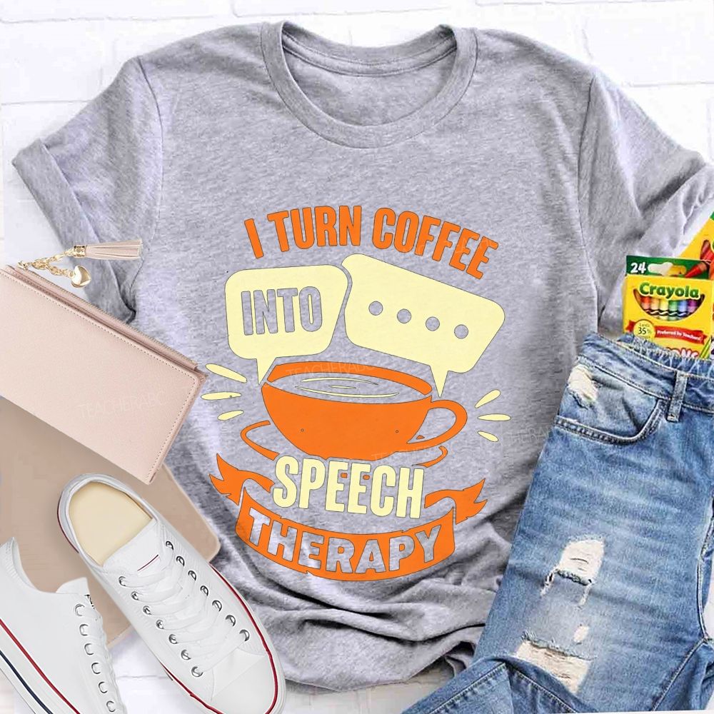 I Turn Coffee Into Speech Therapy Teacher T-shirt