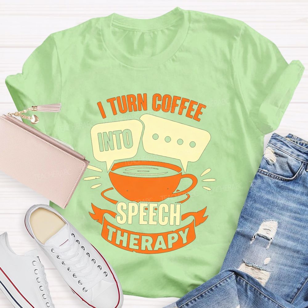 I Turn Coffee Into Speech Therapy Teacher T-shirt