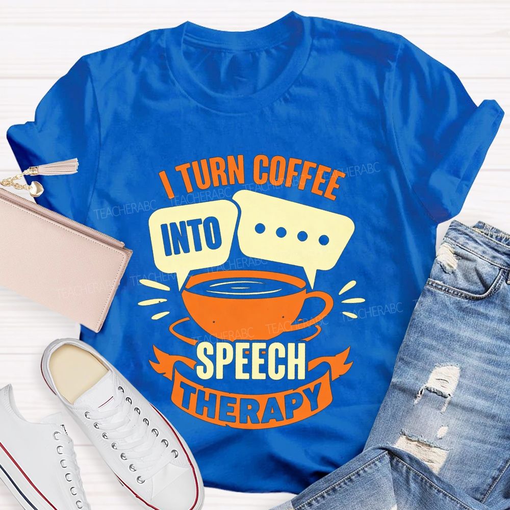 I Turn Coffee Into Speech Therapy Teacher T-shirt