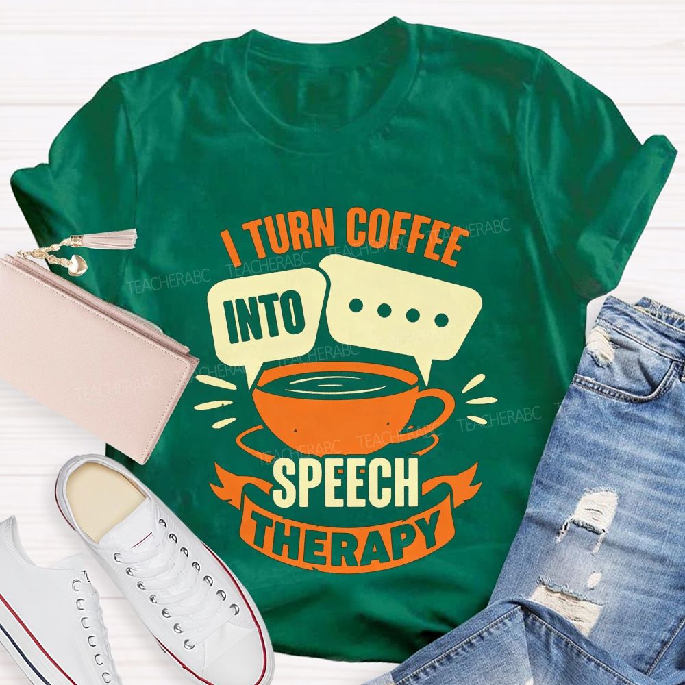 I Turn Coffee Into Speech Therapy Teacher T-shirt