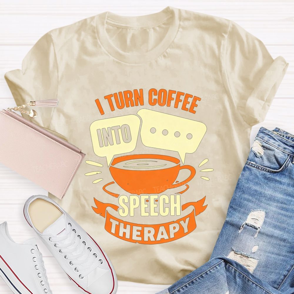 I Turn Coffee Into Speech Therapy Teacher T-shirt