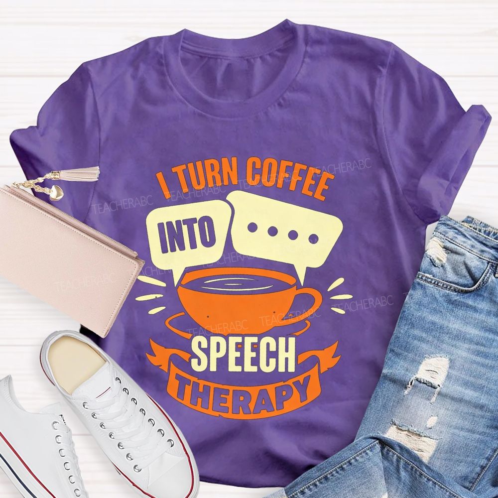 I Turn Coffee Into Speech Therapy Teacher T-shirt