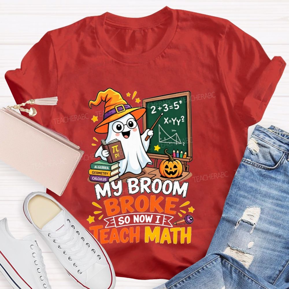 My Broom Broke So Now Teach Math Halloween Teacher T-shirt
