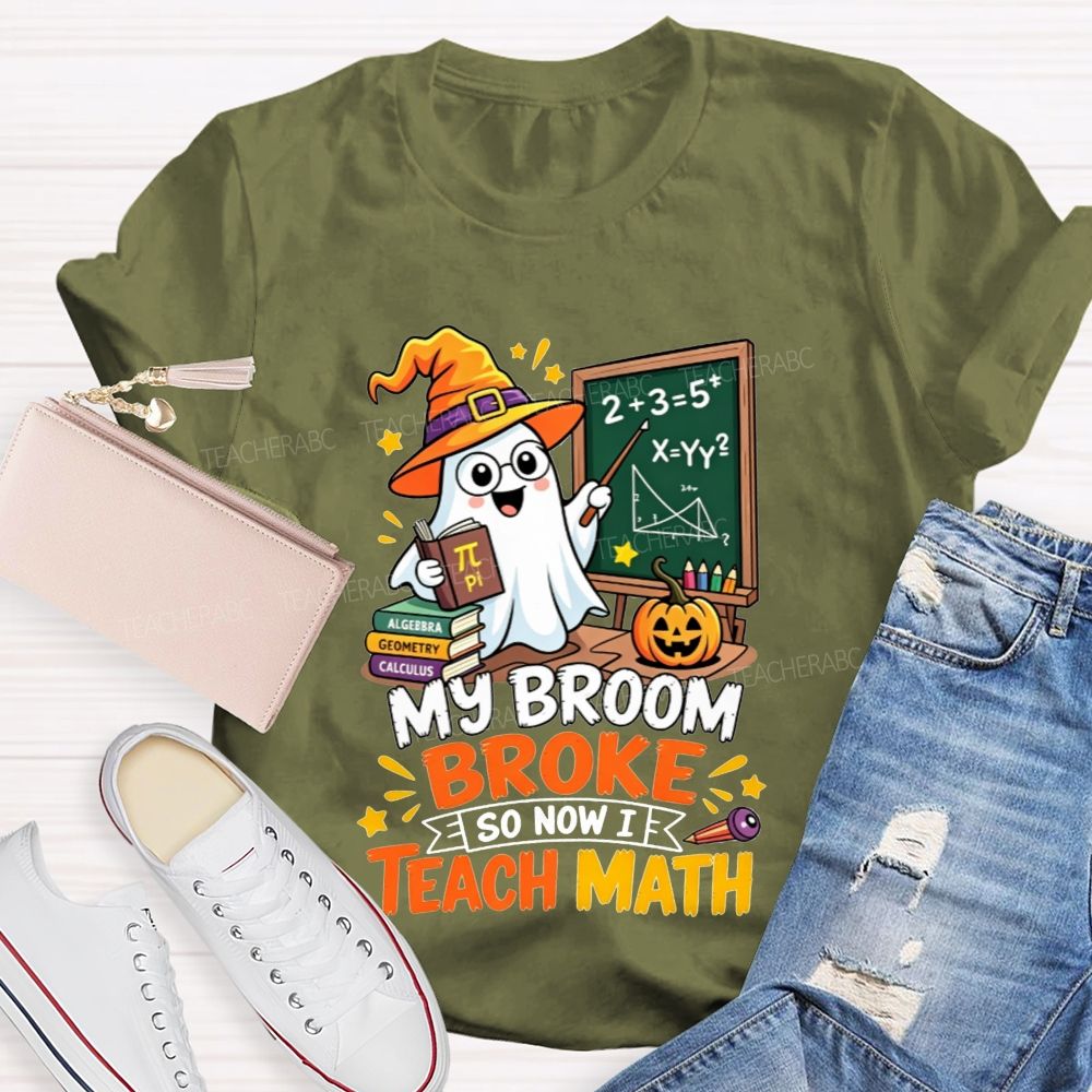 My Broom Broke So Now Teach Math Halloween Teacher T-shirt