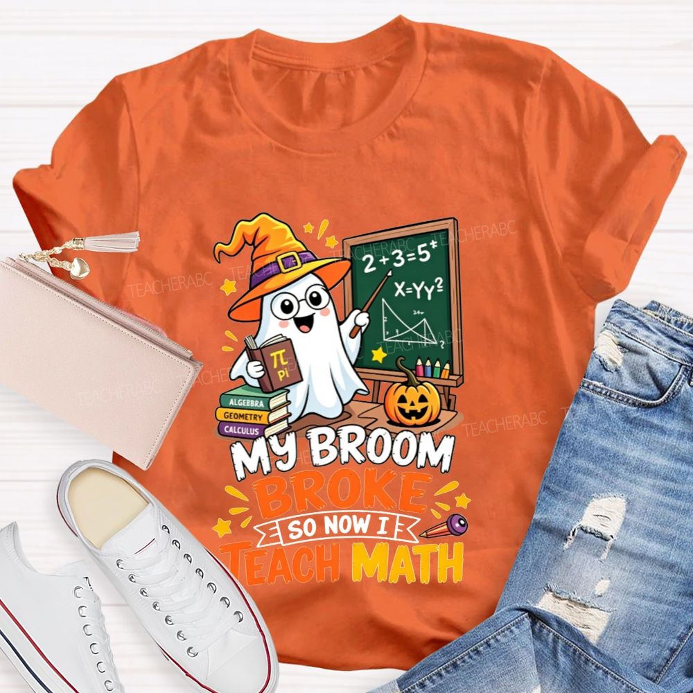 My Broom Broke So Now Teach Math Halloween Teacher T-shirt
