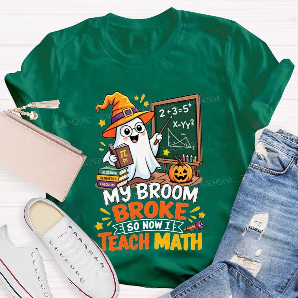 My Broom Broke So Now Teach Math Halloween Teacher T-shirt