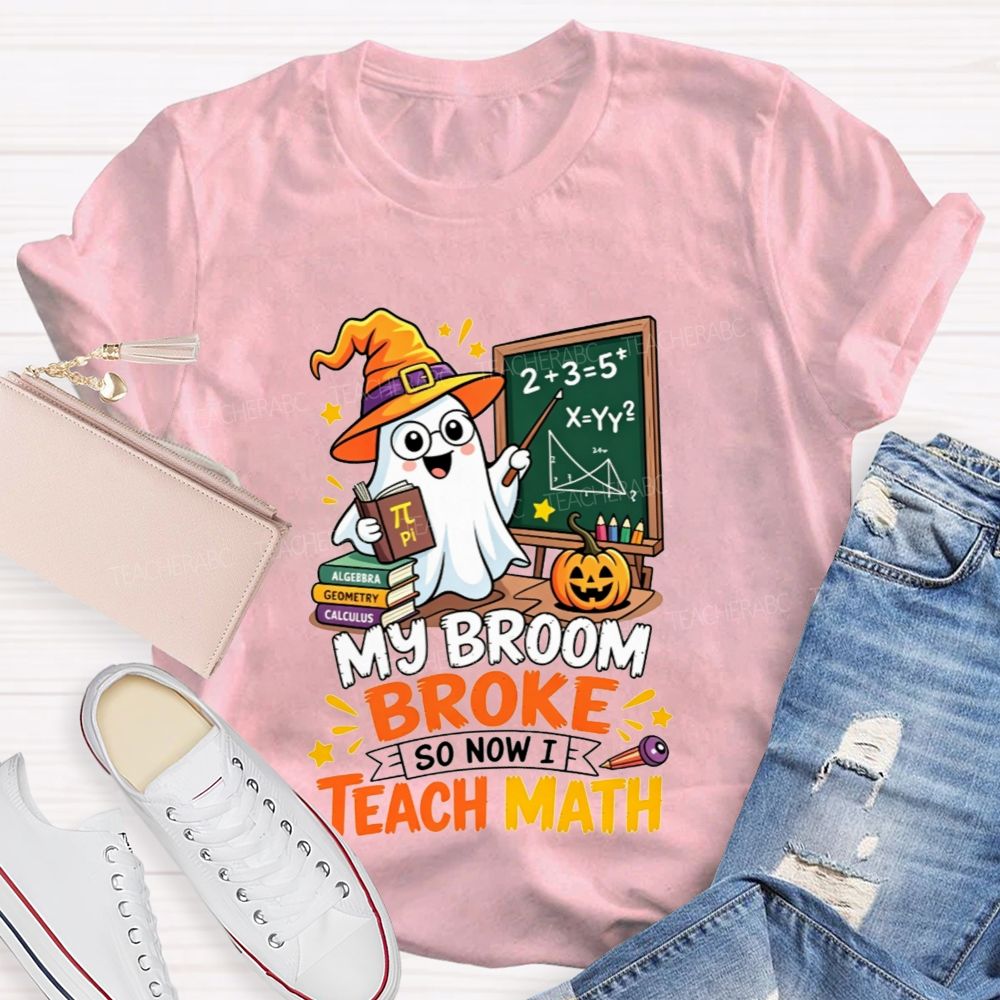 My Broom Broke So Now Teach Math Halloween Teacher T-shirt