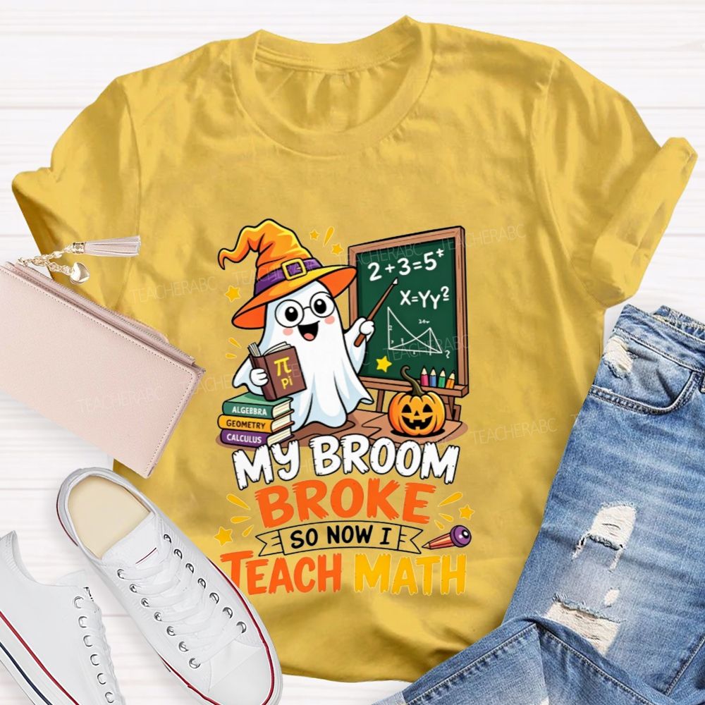 My Broom Broke So Now Teach Math Halloween Teacher T-shirt