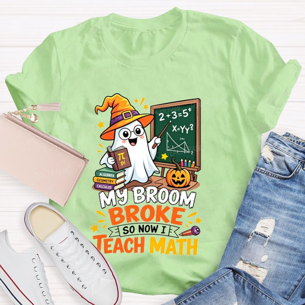 My Broom Broke So Now Teach Math Halloween Teacher T-shirt