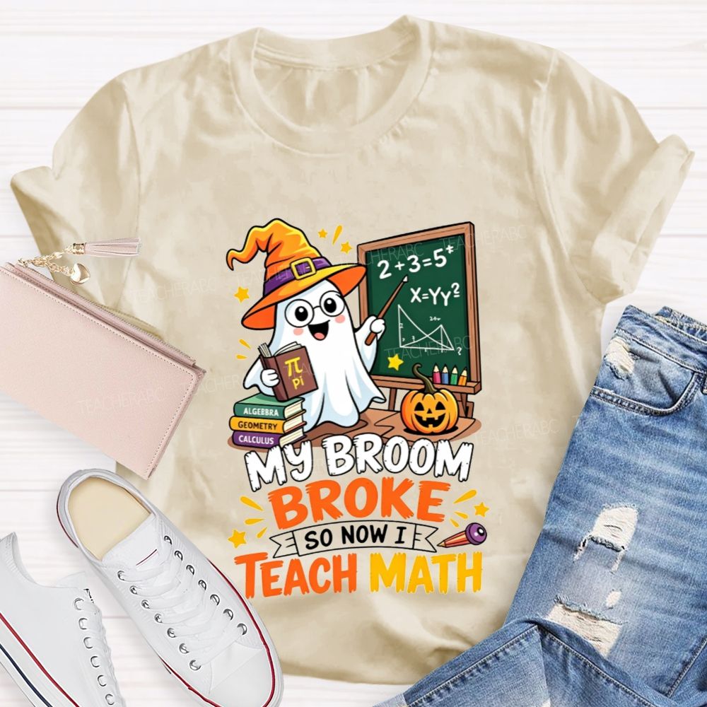 My Broom Broke So Now Teach Math Halloween Teacher T-shirt