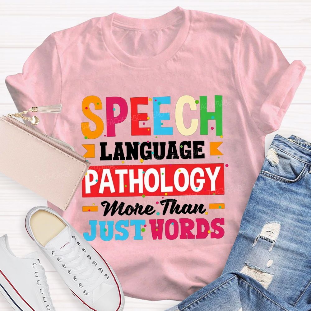 Speech Language Pathology More Than Just Words Teacher T-shirt