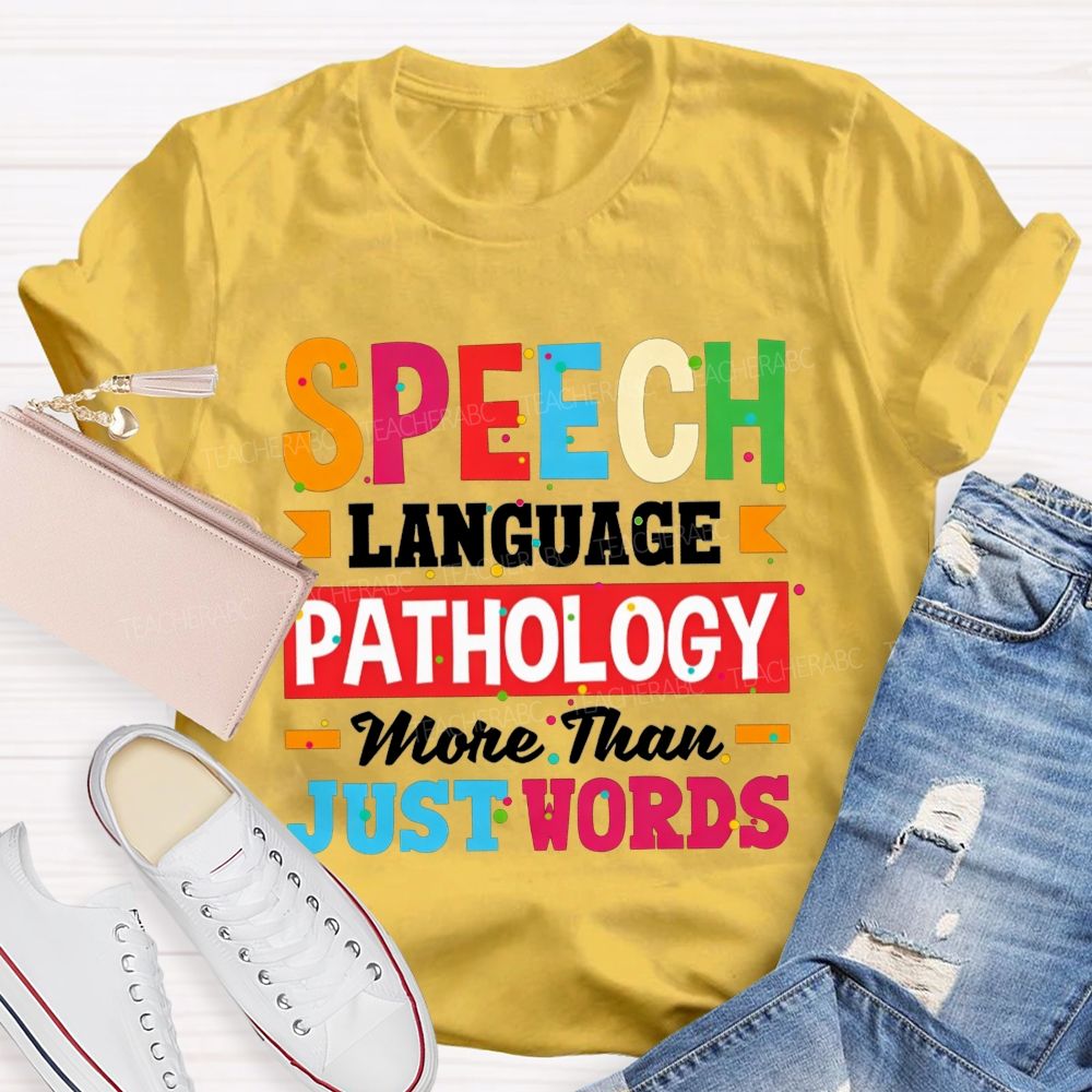 Speech Language Pathology More Than Just Words Teacher T-shirt